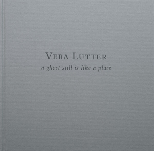 Vera Lutter a ghost still is like a place